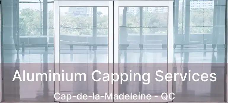  Aluminium Capping Services Cap-de-la-Madeleine - QC