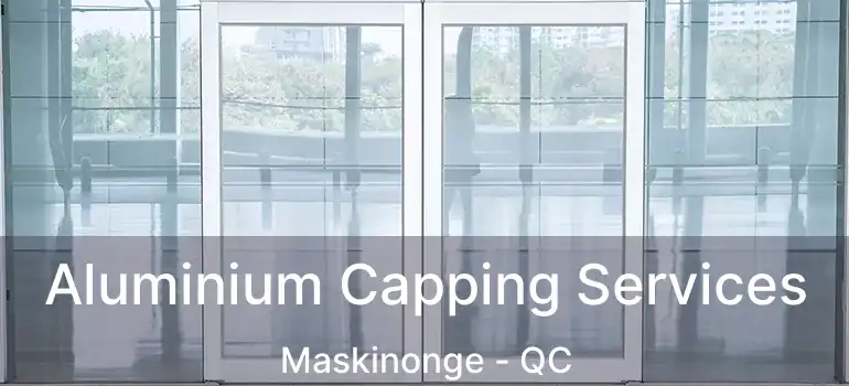  Aluminium Capping Services Maskinonge - QC