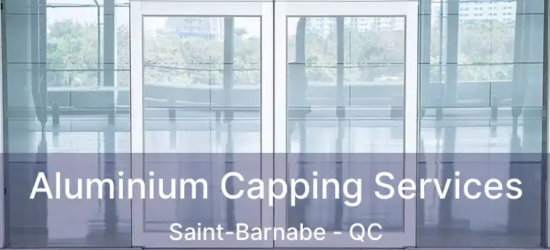  Aluminium Capping Services Saint-Barnabe - QC