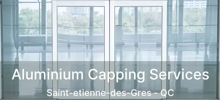  Aluminium Capping Services Saint-etienne-des-Gres - QC