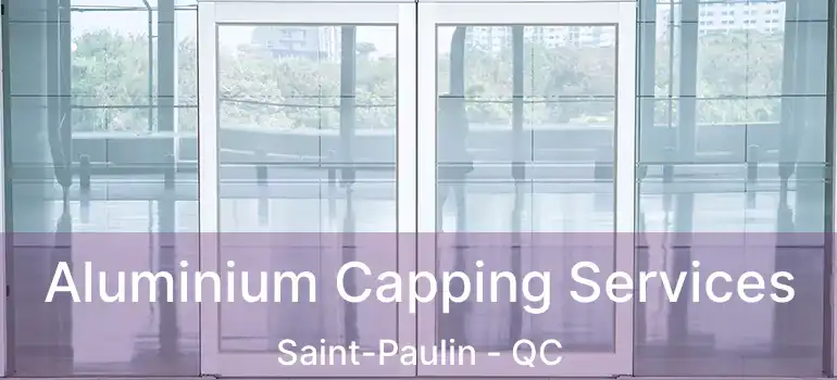  Aluminium Capping Services Saint-Paulin - QC