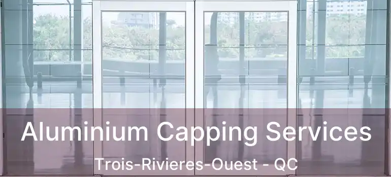  Aluminium Capping Services Trois-Rivieres-Ouest - QC