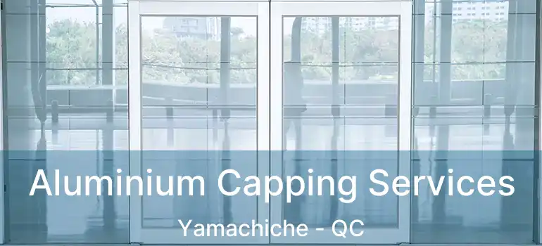  Aluminium Capping Services Yamachiche - QC