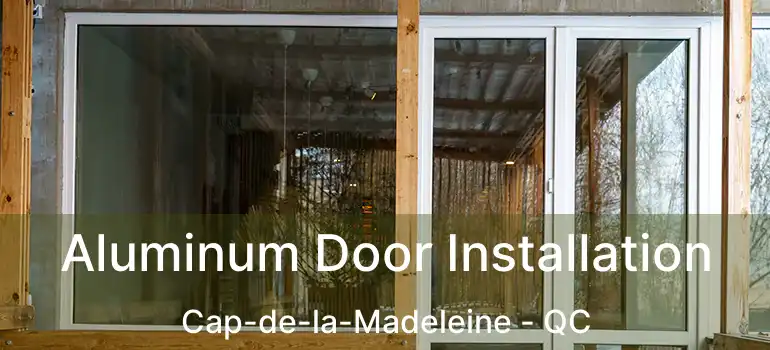  Aluminum Door Installation Cap-de-la-Madeleine - QC