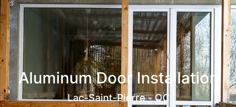  Aluminum Door Installation Lac-Saint-Pierre - QC