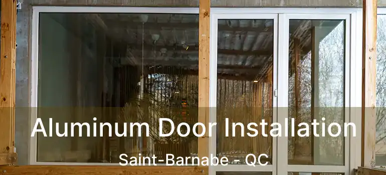  Aluminum Door Installation Saint-Barnabe - QC
