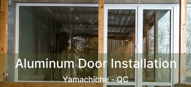  Aluminum Door Installation Yamachiche - QC