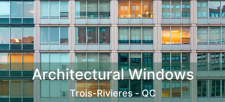  Architectural Windows Trois-Rivieres - QC