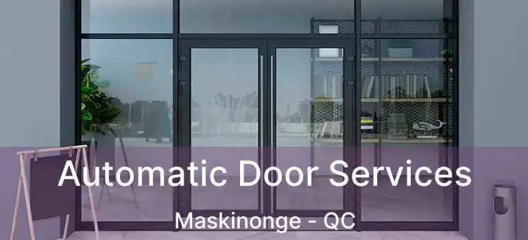  Automatic Door Services Maskinonge - QC