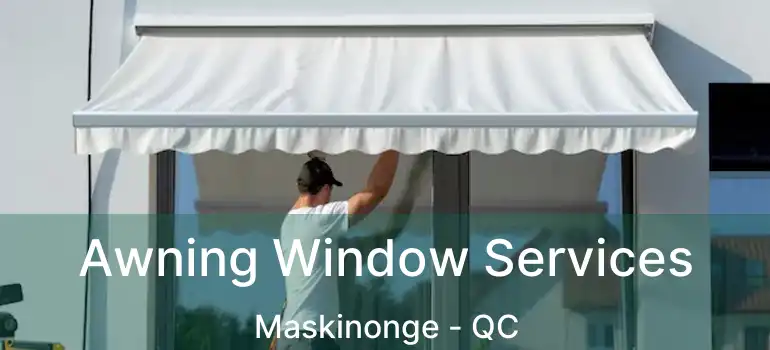  Awning Window Services Maskinonge - QC