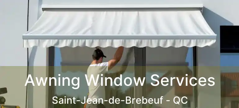  Awning Window Services Saint-Jean-de-Brebeuf - QC