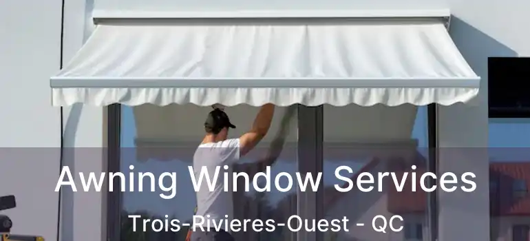  Awning Window Services Trois-Rivieres-Ouest - QC