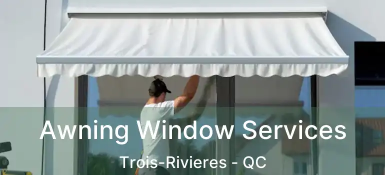  Awning Window Services Trois-Rivieres - QC