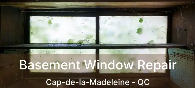  Basement Window Repair Cap-de-la-Madeleine - QC