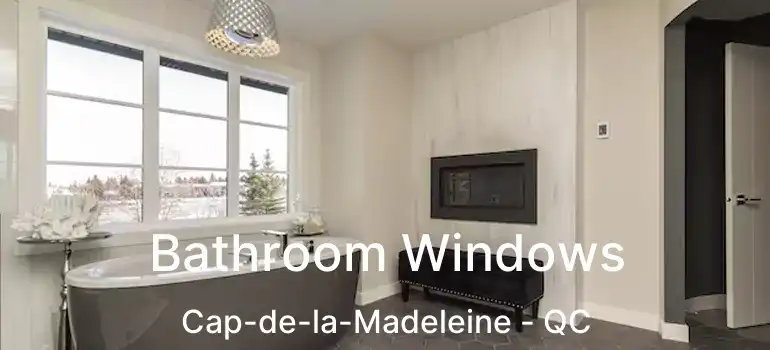  Bathroom Windows Cap-de-la-Madeleine - QC