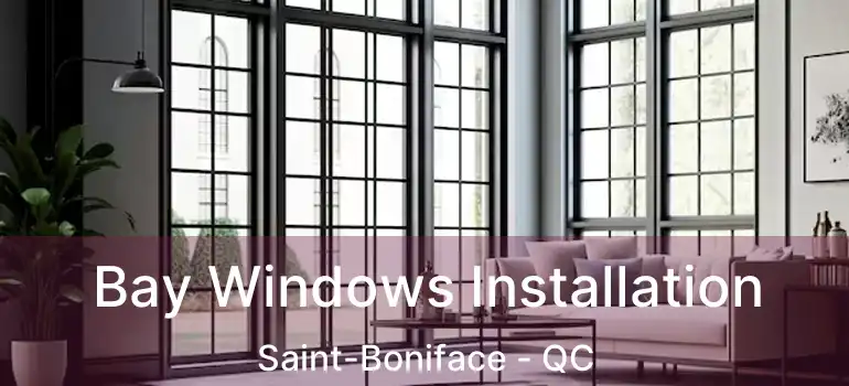  Bay Windows Installation Saint-Boniface - QC