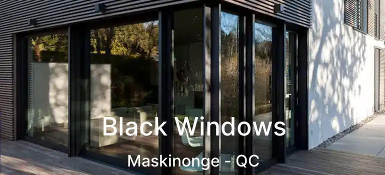  Black Windows Maskinonge - QC