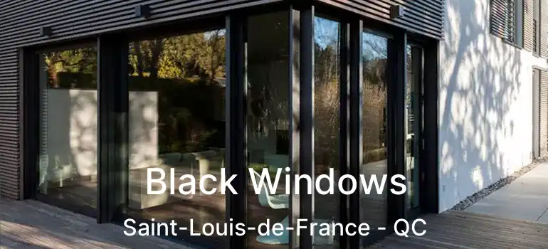  Black Windows Saint-Louis-de-France - QC