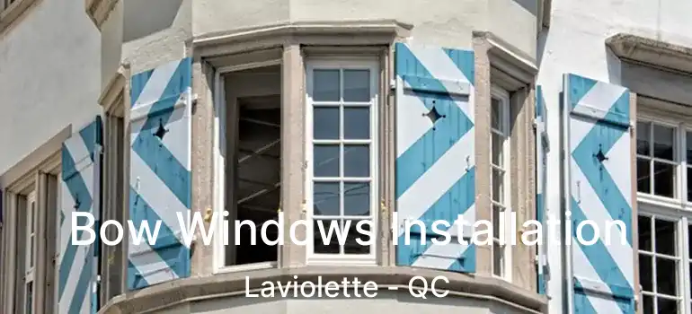  Bow Windows Installation Laviolette - QC