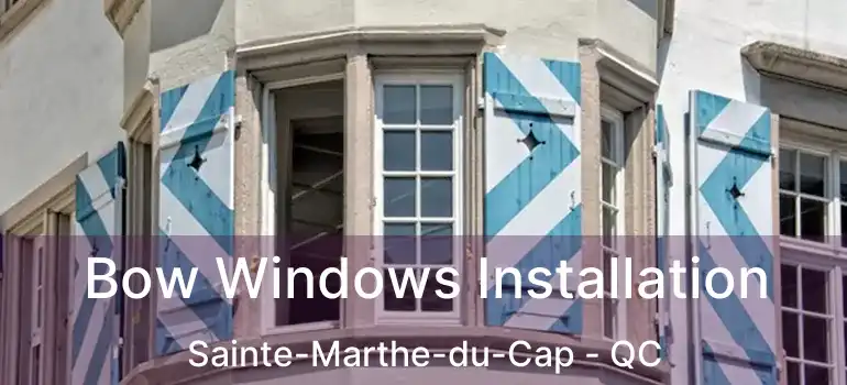 Bow Windows Installation Sainte-Marthe-du-Cap - QC