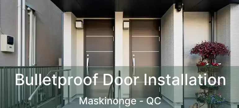  Bulletproof Door Installation Maskinonge - QC