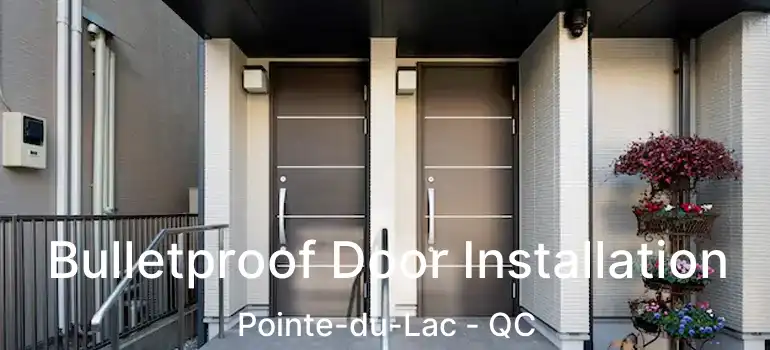  Bulletproof Door Installation Pointe-du-Lac - QC