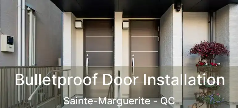  Bulletproof Door Installation Sainte-Marguerite - QC