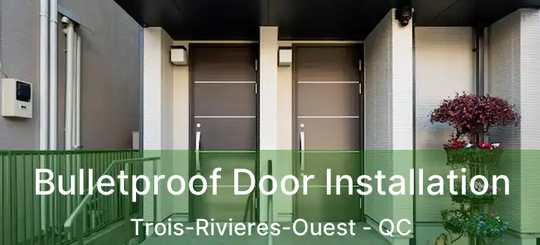  Bulletproof Door Installation Trois-Rivieres-Ouest - QC