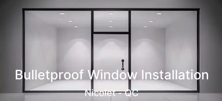  Bulletproof Window Installation Nicolet - QC