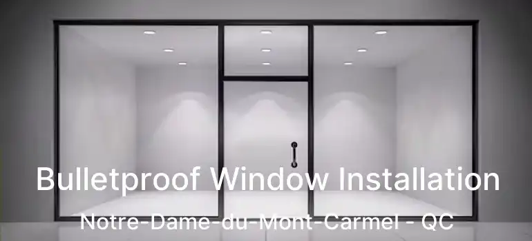  Bulletproof Window Installation Notre-Dame-du-Mont-Carmel - QC
