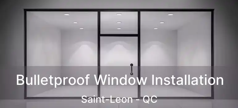  Bulletproof Window Installation Saint-Leon - QC