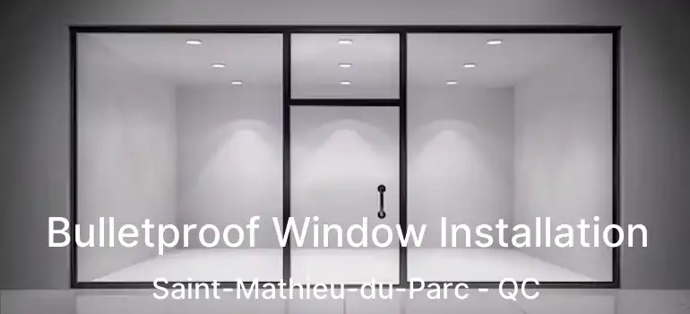  Bulletproof Window Installation Saint-Mathieu-du-Parc - QC