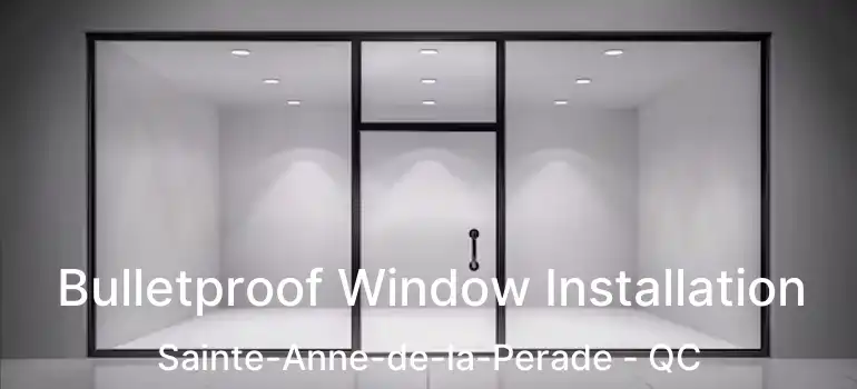  Bulletproof Window Installation Sainte-Anne-de-la-Perade - QC