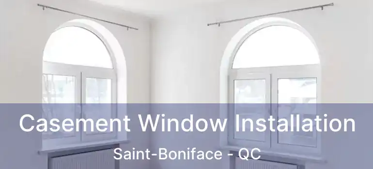  Casement Window Installation Saint-Boniface - QC