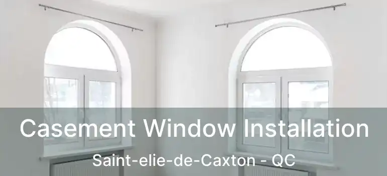  Casement Window Installation Saint-elie-de-Caxton - QC