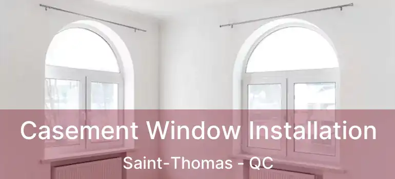  Casement Window Installation Saint-Thomas - QC