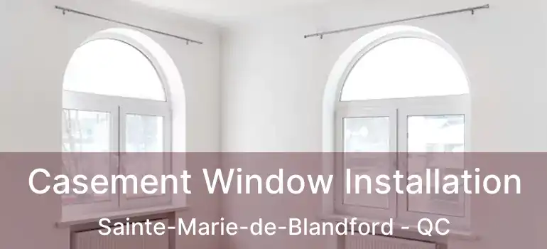  Casement Window Installation Sainte-Marie-de-Blandford - QC