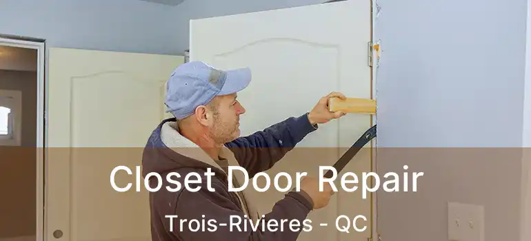  Closet Door Repair Trois-Rivieres - QC