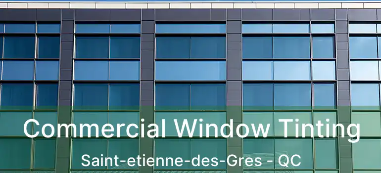  Commercial Window Tinting Saint-etienne-des-Gres - QC