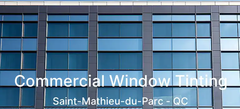  Commercial Window Tinting Saint-Mathieu-du-Parc - QC