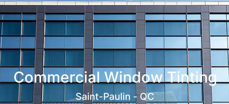  Commercial Window Tinting Saint-Paulin - QC