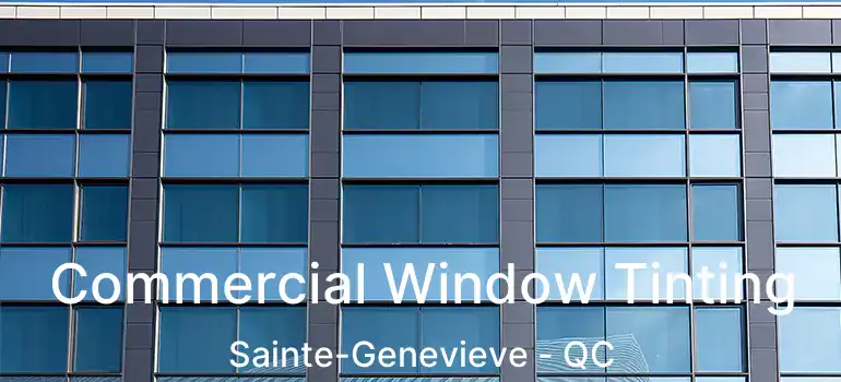  Commercial Window Tinting Sainte-Genevieve - QC