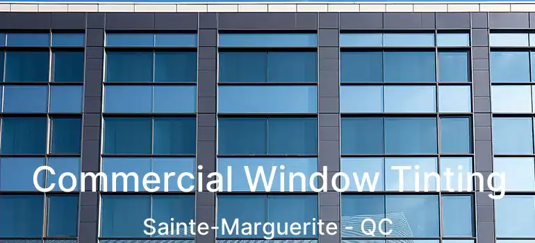  Commercial Window Tinting Sainte-Marguerite - QC