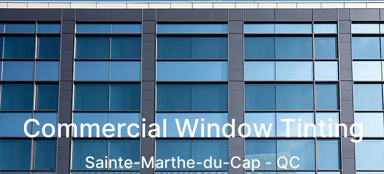  Commercial Window Tinting Sainte-Marthe-du-Cap - QC