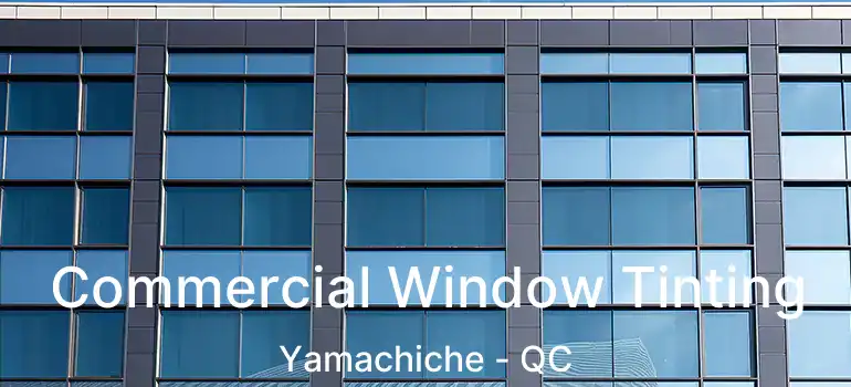  Commercial Window Tinting Yamachiche - QC
