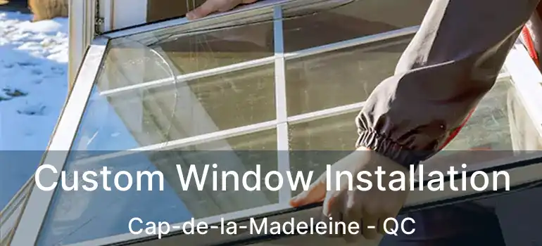  Custom Window Installation Cap-de-la-Madeleine - QC