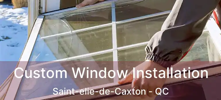  Custom Window Installation Saint-elie-de-Caxton - QC