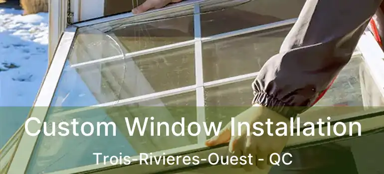  Custom Window Installation Trois-Rivieres-Ouest - QC