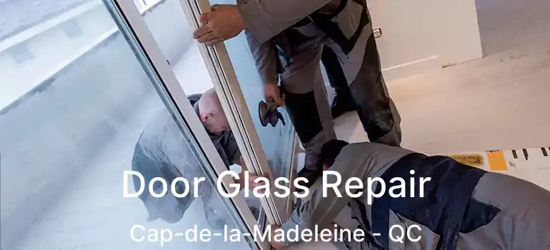 Door Glass Repair Cap-de-la-Madeleine - QC