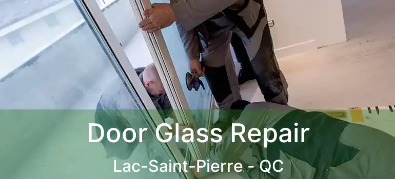  Door Glass Repair Lac-Saint-Pierre - QC